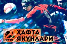 FIFA.UZ: Ўтган ҳафта якунлари