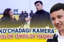 "Ko'chadagi kamera". Islom Ismoilovning intervyusini ko'rdingizmi? U haqmi?